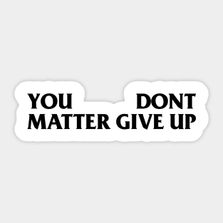 You Matter --- Don't Give Up Sticker